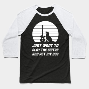 Just Want To Play The Guitar And Pet My Dog Baseball T-Shirt